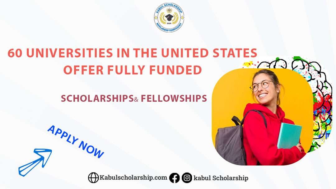 60 universities in the United States offer fully funded scholarships and fellowships